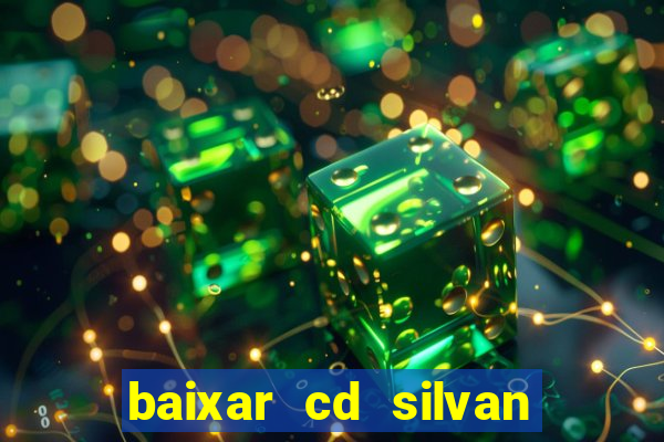 baixar cd silvan santos 茅 hoje