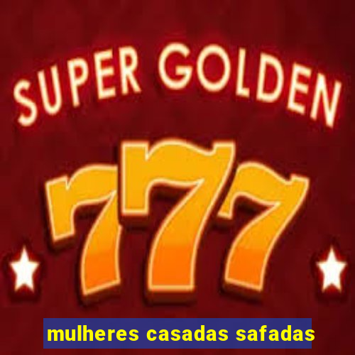 mulheres casadas safadas