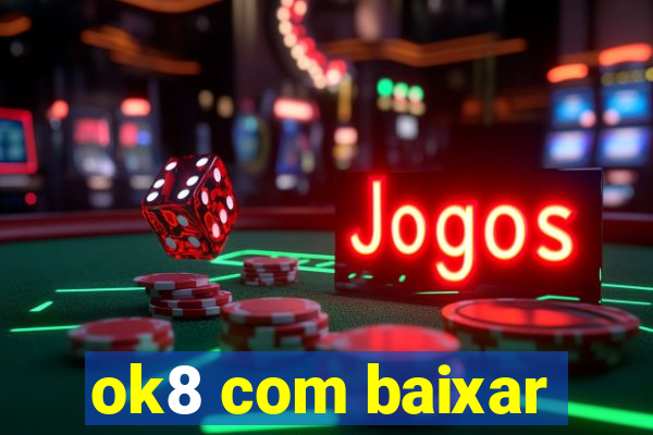 ok8 com baixar