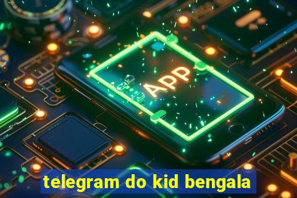 telegram do kid bengala