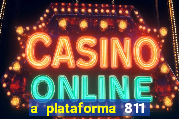 a plataforma 811 bet é confiável