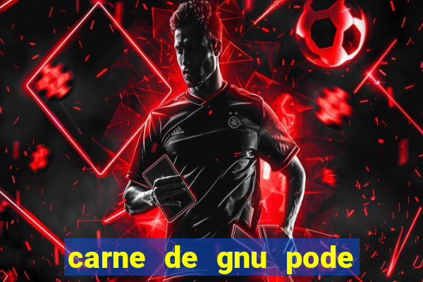 carne de gnu pode ser consumida