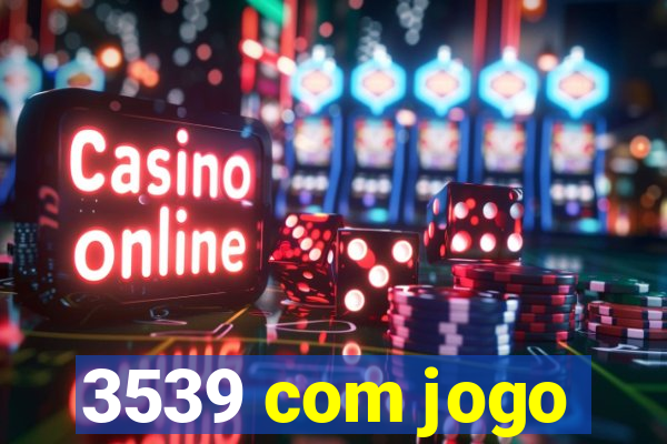 3539 com jogo
