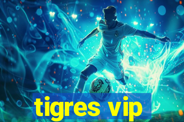tigres vip