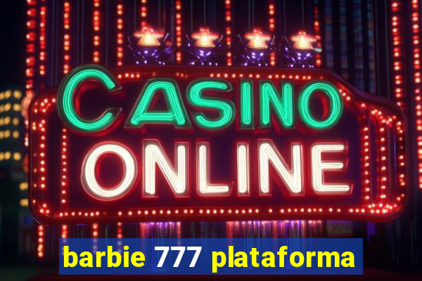 barbie 777 plataforma
