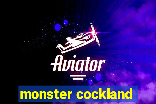monster cockland