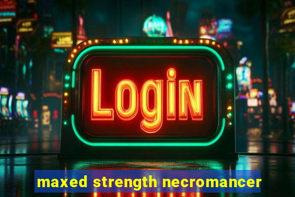 maxed strength necromancer