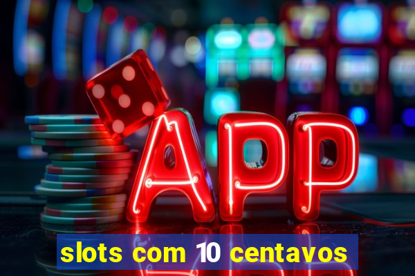 slots com 10 centavos