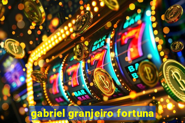 gabriel granjeiro fortuna