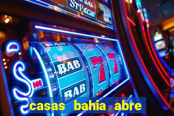 casas bahia abre no feriado