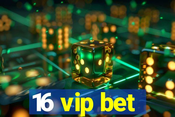 16 vip bet