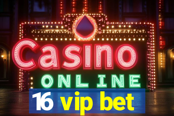 16 vip bet