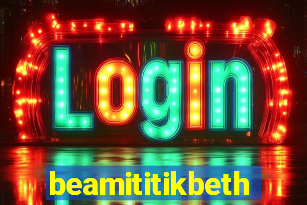 beamititikbeth