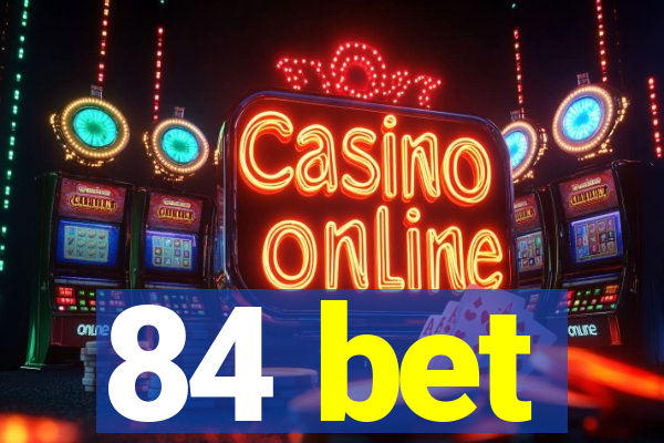 84 bet