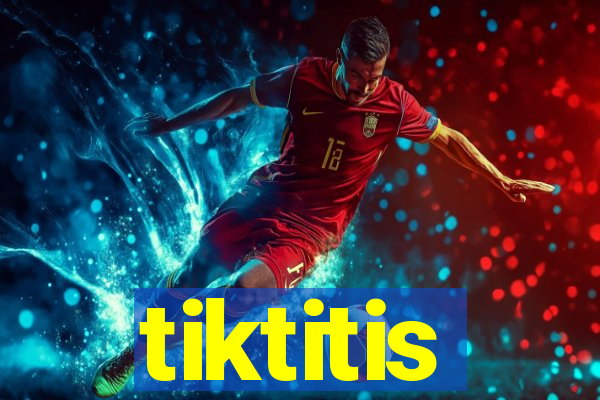tiktitis