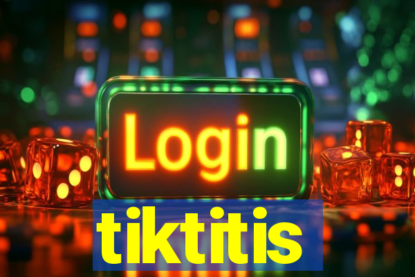 tiktitis