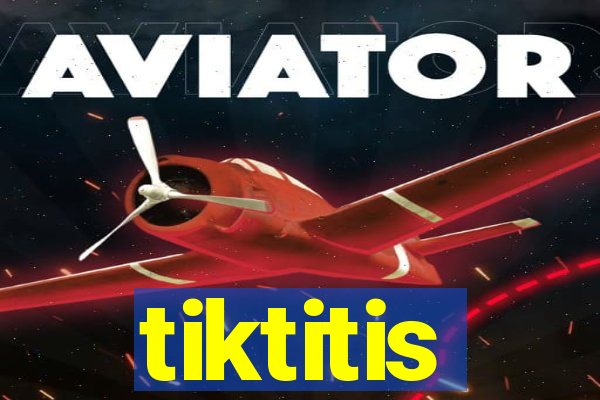tiktitis