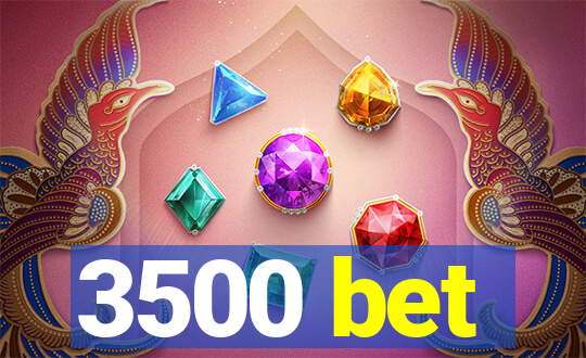 3500 bet