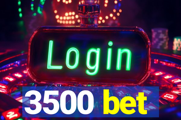 3500 bet