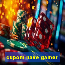 cupom nave gamer