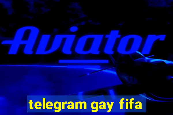 telegram gay fifa