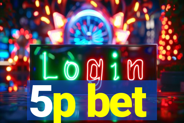 5p bet