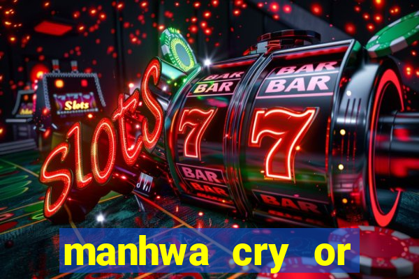 manhwa cry or better yet beg