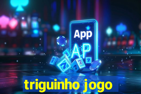 triguinho jogo