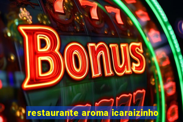 restaurante aroma icaraizinho