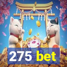 275 bet