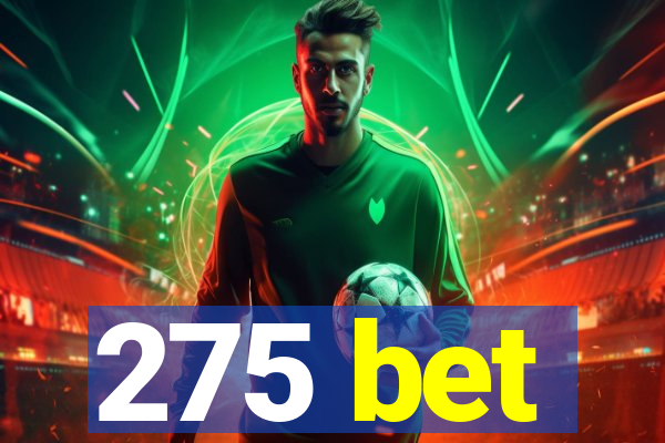 275 bet