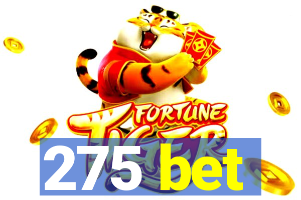 275 bet