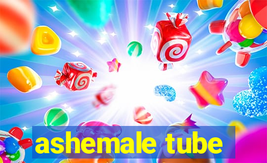 ashemale tube