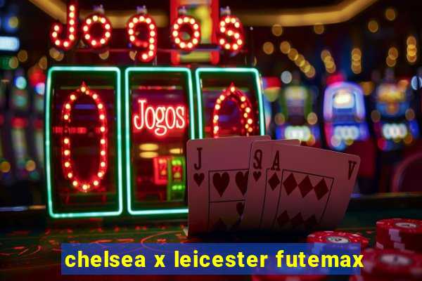 chelsea x leicester futemax