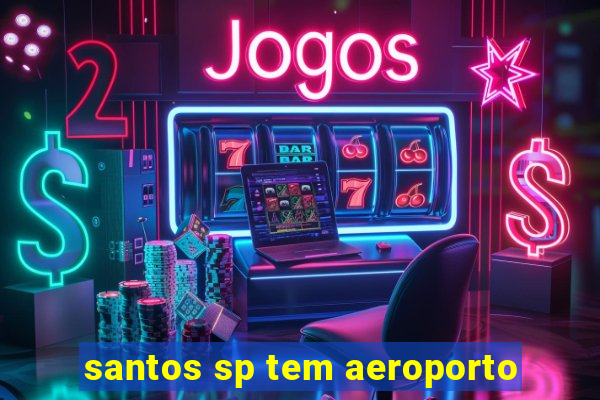 santos sp tem aeroporto