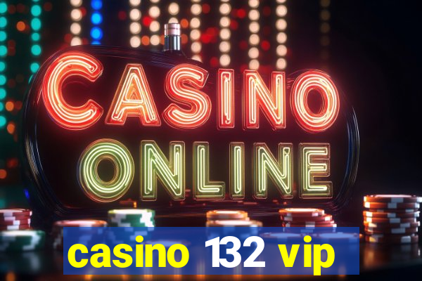 casino 132 vip