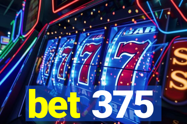 bet 375