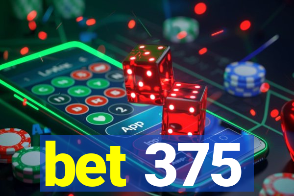 bet 375