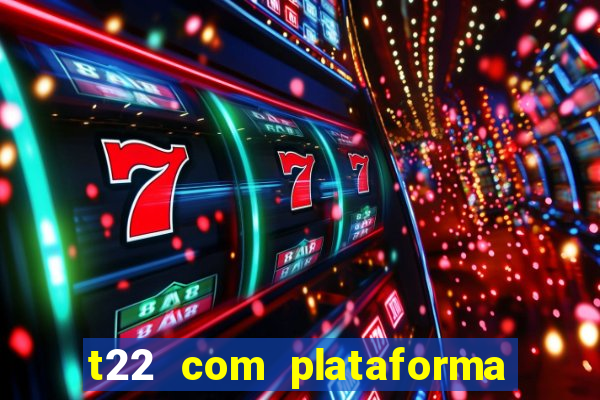 t22 com plataforma de jogos