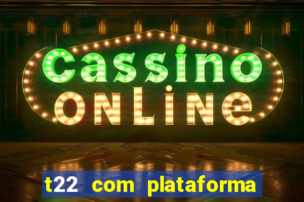 t22 com plataforma de jogos