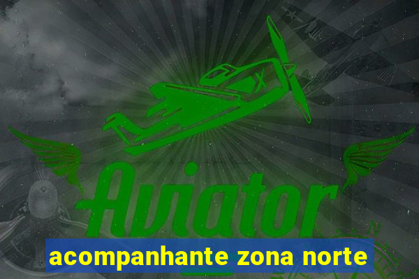 acompanhante zona norte