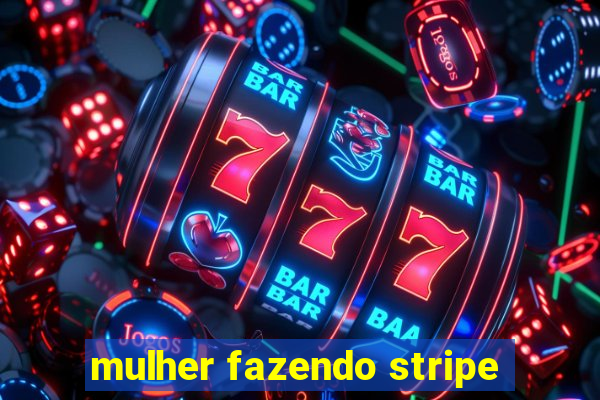 mulher fazendo stripe