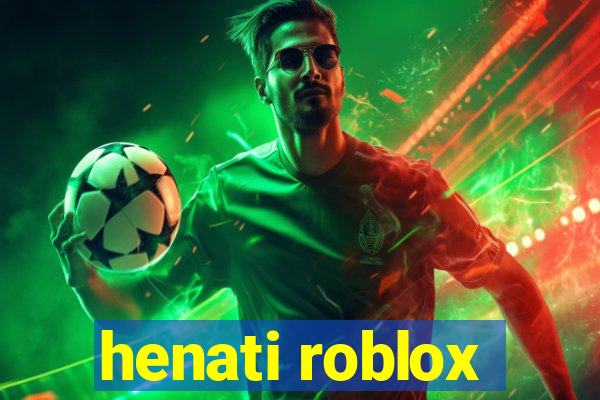 henati roblox