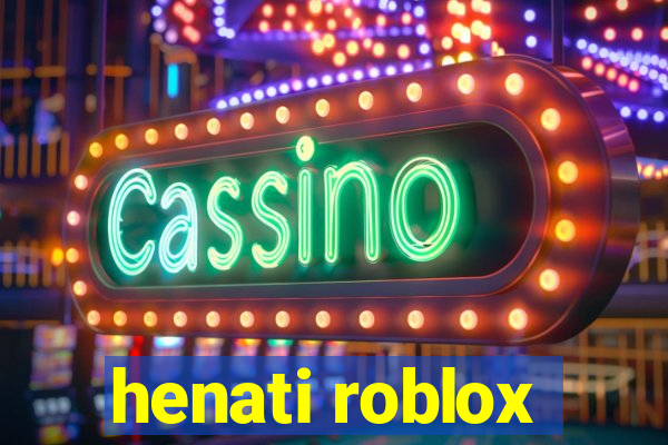 henati roblox