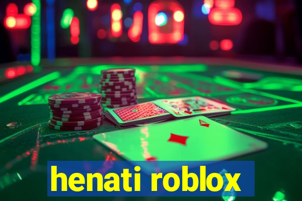 henati roblox