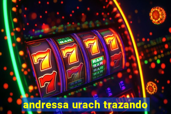 andressa urach trazando