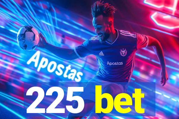 225 bet