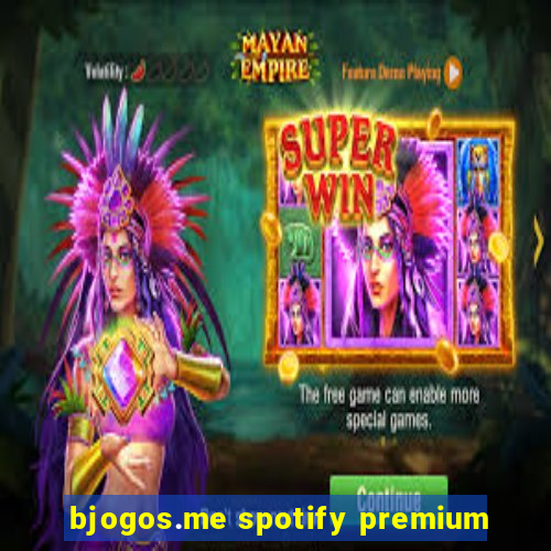 bjogos.me spotify premium