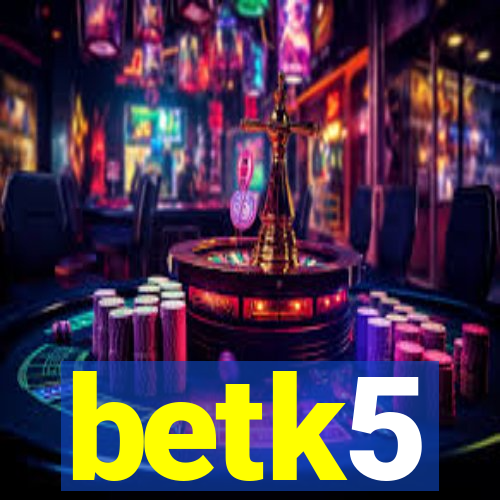 betk5