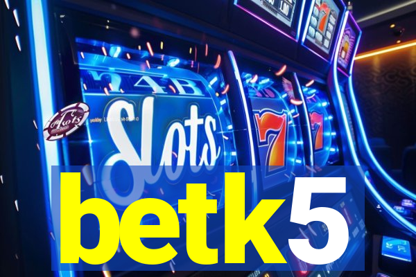betk5